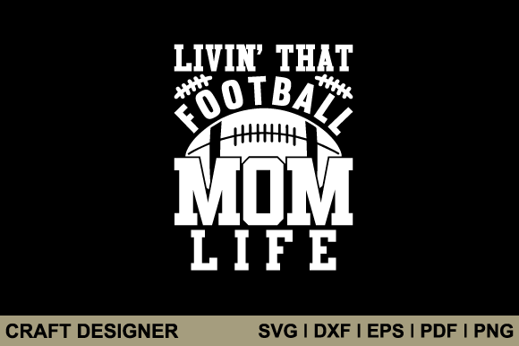 Livin That Football Mom Life Graphics for Crafts
