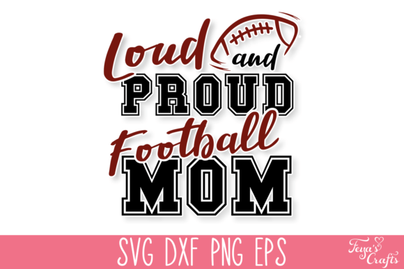 Loud and Proud Football Mom SVG Quote: Graphics for Crafts & Content